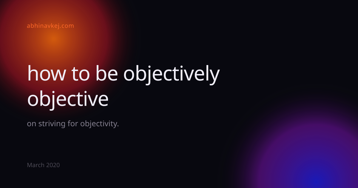 how to be objectively objective